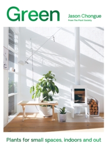 Image for Green  : plants for small spaces, indoors and out