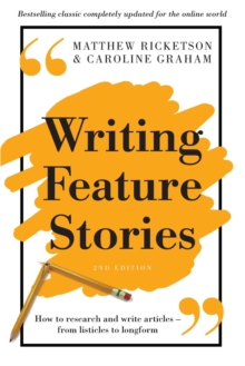 Writing Feature Stories: How to research and write articles – from listicles to longform