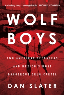 Wolf Boys: Two American Teenagers and Mexico’s Most Dangerous Drug Cartel