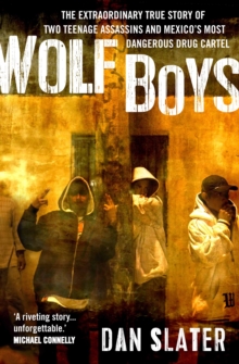 Wolf Boys: The extraordinary true story of two teenage assassins and Mexico’s most dangerous drug cartel