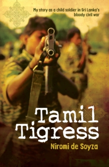 Tamil Tigress: My Story as a Child Soldier in Sri Lanka’s Bloody Civil War