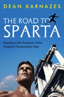 Image for The road to Sparta  : running in the footsteps of the original ultramarathon man