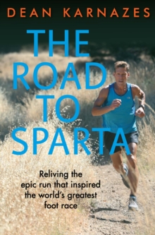 Image for The road to Sparta  : reliving the epic run that inspired the world's greatest foot race