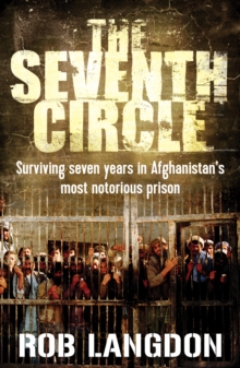The Seventh Circle: Surviving Seven Years in Afghanistan’s Most Notorious Prison