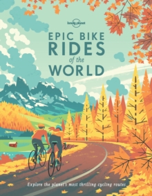 Image for Epic bike rides of the world  : explore the planet's most thrilling cycling routes