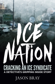 Image for Ice Nation: Cracking an ice syndicate: a detective's gripping inside story