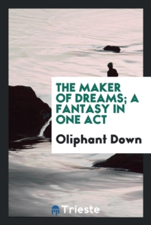 Image for The Maker of Dreams; A Fantasy in One Act