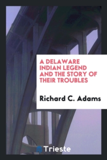 Image for A Delaware Indian Legend and the Story of Their Troubles
