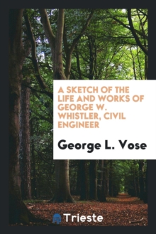 Image for A Sketch of the Life and Works of George W. Whistler, Civil Engineer