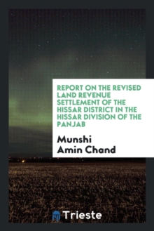 Image for Report on the Revised Land Revenue Settlement of the Hissar District in the Hissar Division of the Panjab