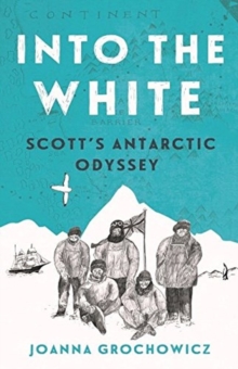 Image for Into the white  : Scott's Antarctic odyssey