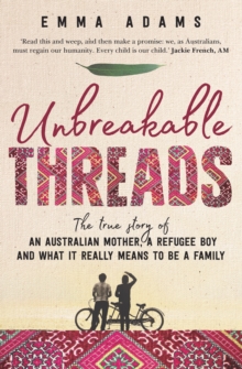 Image for Unbreakable threads  : the true story of an Australian mother, a refugee boy and what it really means to be a family