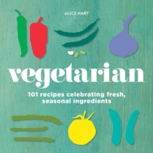 Image for Vegetarian  : 101 recipes celebrating fresh, seasonal ingredients