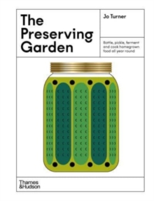 Image for The preserving garden  : bottle, pickle, ferment and cook homegrown food all year round