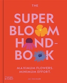 Image for The super bloom handbook  : maximum flowers, minimum effort