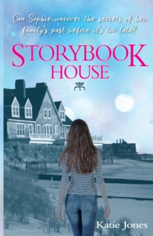 Image for Storybook House : Can Sophie uncover the secrets of her family's past before it's too late?