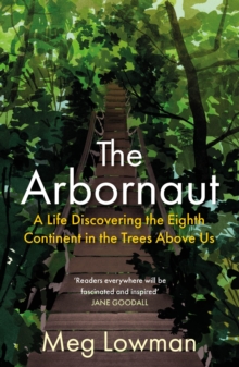 Image for The arbornaut: a life discovering the eighth continent in the trees above us