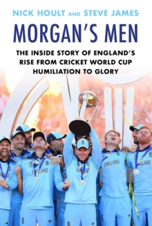 Image for Morgan's men: the inside story of England's rise from cricket world cup humiliation to glory