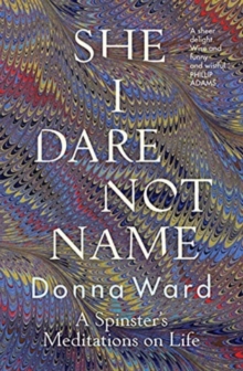 She I Dare Not Name: A spinster’s meditations on life