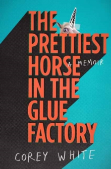 Image for The Prettiest Horse in the Glue Factory : A Memoir