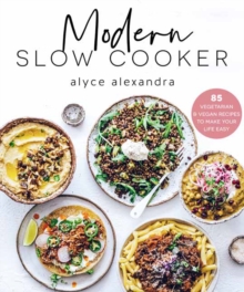 Modern Slow Cooker: 85 Vegetarian and Vegan Recipes to Make your Life Easy