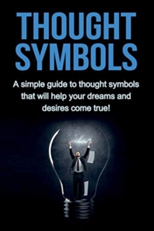 Image for Thought Symbols : A simple guide to thought symbols that will help your dreams and desires come true!