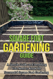 Image for Square Foot Gardening Guide : A simple guide on everything you need to know for successful square foot gardening