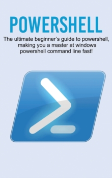 Image for Powershell : The ultimate beginner's guide to Powershell, making you a master at Windows Powershell command line fast!