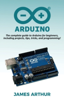 Image for Arduino : The complete guide to Arduino for beginners, including projects, tips, tricks, and programming!