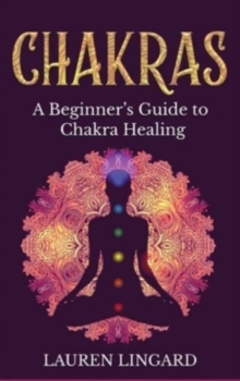 Image for Chakras : A Beginner's Guide to Chakra Healing