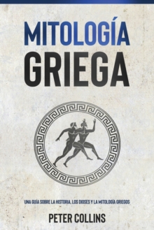 Image for Mitolog?a Griega : Una gu?a sobre la historia, los dioses y la mitolog?a griegos
