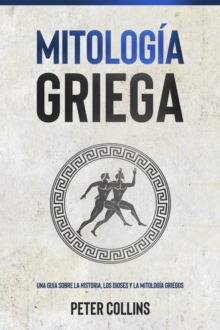 Image for Mitologia Griega: Una guia sobre la historia, los dioses y la mitologia griegos