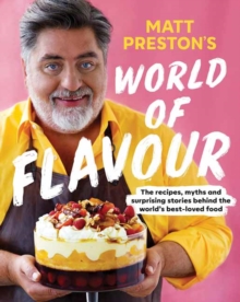 Matt Preston’s World of Flavour: The Recipes, Myths and Surprising Stories Behind the World’s Best-loved Food