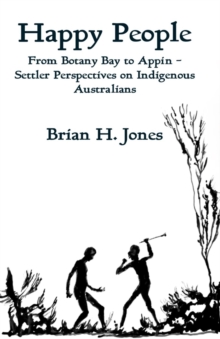 Image for Happy People: From Botany Bay to Appin - Settler Perspectives on Indigenous Australians