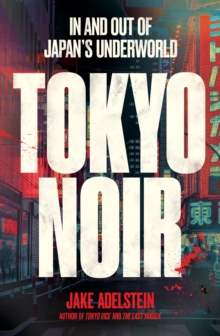 Image for Tokyo Noir: in and out of Japan's underworld