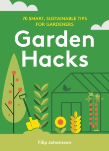 Image for Garden hacks  : 70 smart, sustainable tips for gardeners