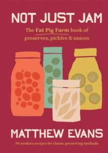 Image for Not Just Jam : The Fat Pig Farm book of preserves, pickles & sauces