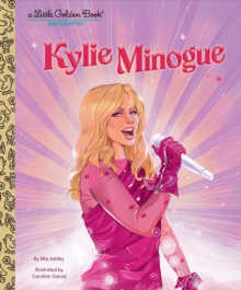 Kylie Minogue: A Little Golden Book Biography - Ashley, Mia