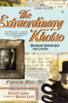 Image for The extraordinary Khotso : Millionaire medicine man from Lusikisiki