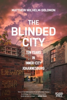 Image for The Blinded City : Ten Years In Inner-City Johannesburg