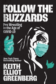 Image for Follow the buzzards  : pro wrestling in the age of COVID-19