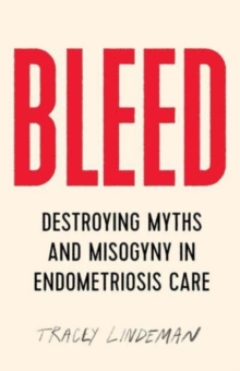 Bleed: Destroying Myths and Misogyny in Endometriosis Care