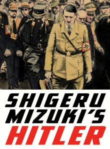 Image for Shigeru Mizuki's Hitler  : a master cartoonist and veteran tells the life story of the man who started the Second World War