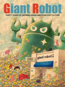 Image for Giant Robot : Thirty Years of Defining Asian American Pop Culture