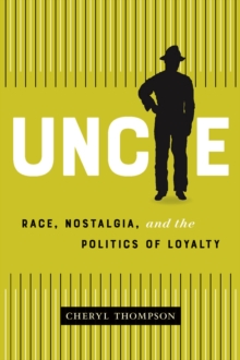 Image for Uncle: Race, Nostalgia, and the Politics of Loyalty