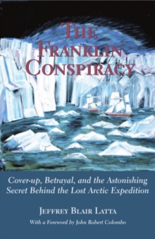 Image for The Franklin conspiracy: cover-up, betrayal, and the astonishing secret behind the lost arctic expedition