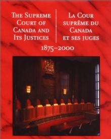 Image for The Supreme Court of Canada and its Justices 1875-2000: La Cour supreme du Canada et ses juges 1875-2000
