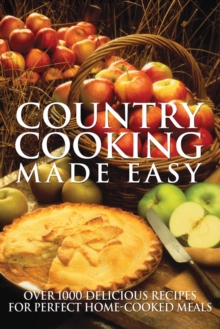 Image for Country cooking made easy  : 1001 delicious recipes for perfect home-cooked meals