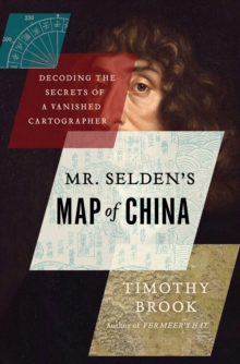 Image for Mr. Selden's map of China: decoding the secrets of a vanished cartographer
