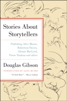 Image for Stories About Storytellers: Publishing Alice Munro, Robertson Davies, Alistair MacLeod, Pierre Trudeau, and Others